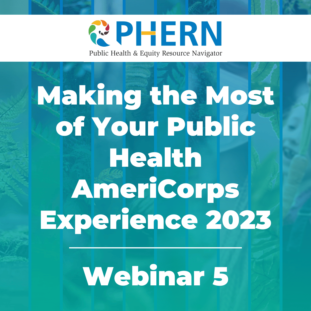 The PHERN logo with white text beneath that reads "Making the Most of Your Public Health AmeriCorps Experience 2023 - Webinar 5".