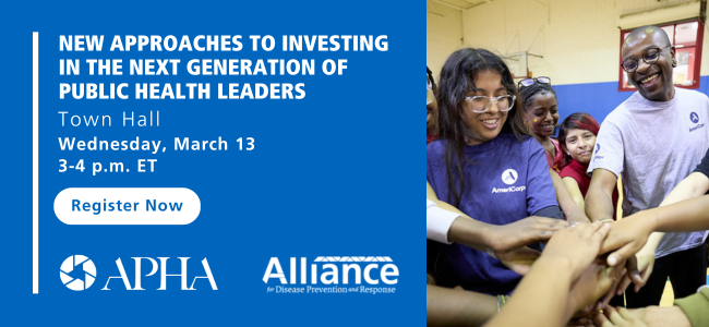 Banner that reads "New Approaches to Investing in the Next Generation of Public Health Leaders, Town Hall, Wednesday, March 13, from 3-4 p.m. EDT" along with a button that reads "Register Now" and the APHA and Alliance logos.