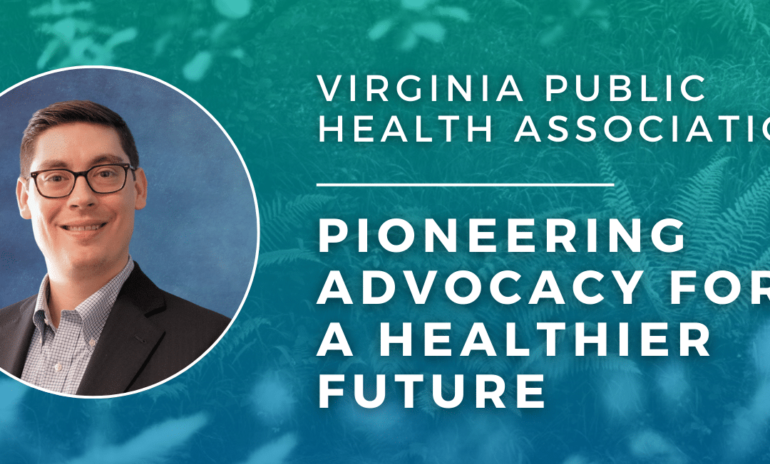 Virginia Public Health Association: Pioneering Advocacy for a Healthier Future